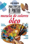 Guías Parramón para empezar a pintar. Mezcla de colores óleo