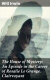 The House of Mystery: An Episode in the Career of Rosalie Le Grange, Clairvoyant