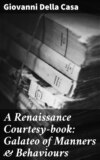 A Renaissance Courtesy-book: Galateo of Manners & Behaviours