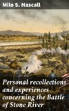 Personal recollections and experiences concerning the Battle of Stone River