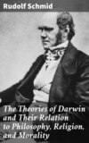 The Theories of Darwin and Their Relation to Philosophy, Religion, and Morality