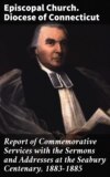 Report of Commemorative Services with the Sermons and Addresses at the Seabury Centenary, 1883-1885