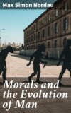 Morals and the Evolution of Man