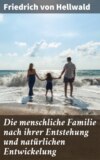 Die menschliche Familie nach ihrer Entstehung und natürlichen Entwickelung