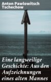 Eine langweilige Geschichte: Aus den Aufzeichnungen eines alten Mannes