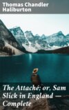 The Attaché; or, Sam Slick in England — Complete