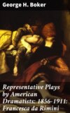 Representative Plays by American Dramatists: 1856-1911: Francesca da Rimini