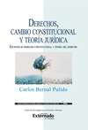 Derechos, cambio constitucional y teoría jurídica : escritos de derecho constitucional y teoría del derecho