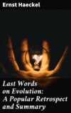 Last Words on Evolution: A Popular Retrospect and Summary