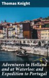 Adventures in Holland and at Waterloo; and Expedition to Portugal