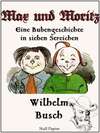 Max und Moritz - Eine Bubengeschichte in sieben Streichen