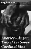 Avarice--Anger: Two of the Seven Cardinal Sins