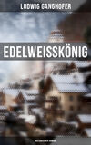 Edelweißkönig: Historischer Roman