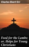 Food for the Lambs; or, Helps for Young Christians