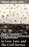 Paul Gosslett's Confessions in Love, Law, and The Civil Service