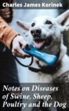 Notes on Diseases of Swine, Sheep, Poultry and the Dog