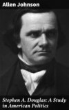 Stephen A. Douglas: A Study in American Politics