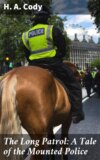 The Long Patrol: A Tale of the Mounted Police