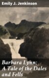 Barbara Lynn: A Tale of the Dales and Fells