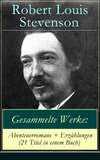 Gesammelte Werke: Abenteuerromane + Erzählungen (21 Titel in einem Buch)