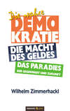 Die wahre Demokratie. Die Macht des Geldes - Das Paradies der Gegenwart und Zukunft