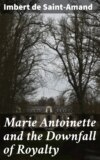 Marie Antoinette and the Downfall of Royalty