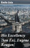 His Excellency [Son Exc. Eugène Rougon]