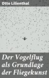 Der Vogelflug als Grundlage der Fliegekunst