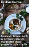 Cocina del tiempo, ó arte de preparar sabrosos y exquisitos platos propios de cada estación