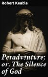 Peradventure; or, The Silence of God