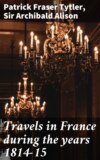 Travels in France during the years 1814-15