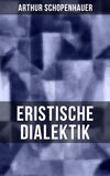 Arthur Schopenhauer: Eristische Dialektik