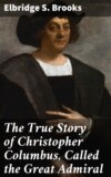 The True Story of Christopher Columbus, Called the Great Admiral