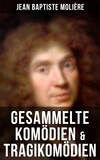 Gesammelte Komödien & Tragikomödien von Jean Baptiste Molière