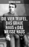 Herman Bang: Die vier Teufel, Das graue Haus & Das weiße Haus