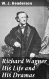 Richard Wagner His Life and His Dramas