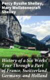 History of a Six Weeks' Tour Through a Part of France, Switzerland, Germany, and Holland