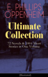 E. PHILLIPS OPPENHEIM Ultimate Collection: 72 Novels & 100+ Short Stories in One Volume