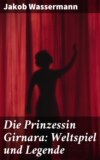 Die Prinzessin Girnara: Weltspiel und Legende