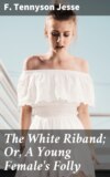 The White Riband; Or, A Young Female's Folly