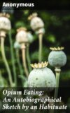 Opium Eating: An Autobiographical Sketch by an Habituate