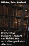 Briefwechsel zwischen Abaelard und Heloise, mit der Leidensgeschichte Abaelards