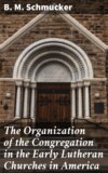 The Organization of the Congregation in the Early Lutheran Churches in America