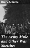 The Army Mule, and Other War Sketches