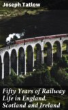 Fifty Years of Railway Life in England, Scotland and Ireland