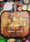 Gut kochen vegetarisch