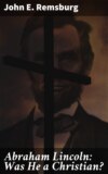 Abraham Lincoln: Was He a Christian?