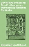 Der Weihnachtsabend: Eine Erzählung zum Weihnachtsgeschenke für Kinder