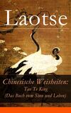 Chinesische Weisheiten: Tao Te King (Das Buch vom Sinn und Leben)