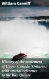 History of the settlement of Upper Canada (Ontario,) with special reference to the Bay Quinté